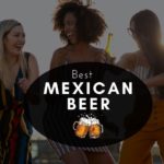 Best Mexican Beers You Must Try