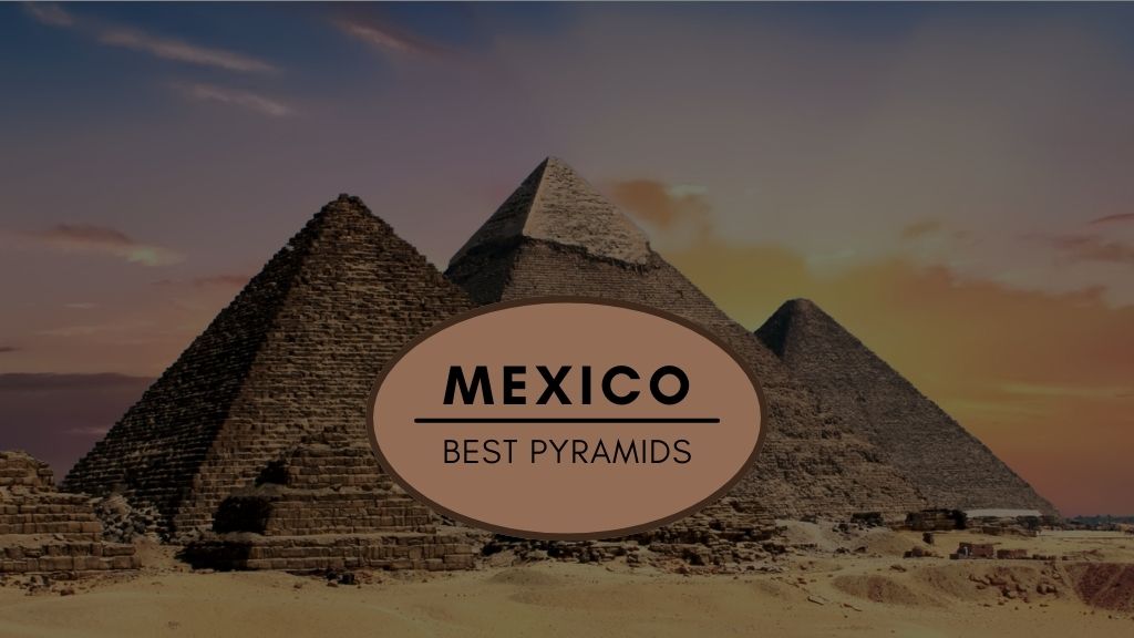 Best Pyramids In Mexico
