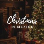 2023 Christmas in Mexico: 13 Best Destinations to Celebrate the Festive Season